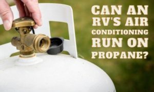 Can an RVs Air Conditioning Run On Propane