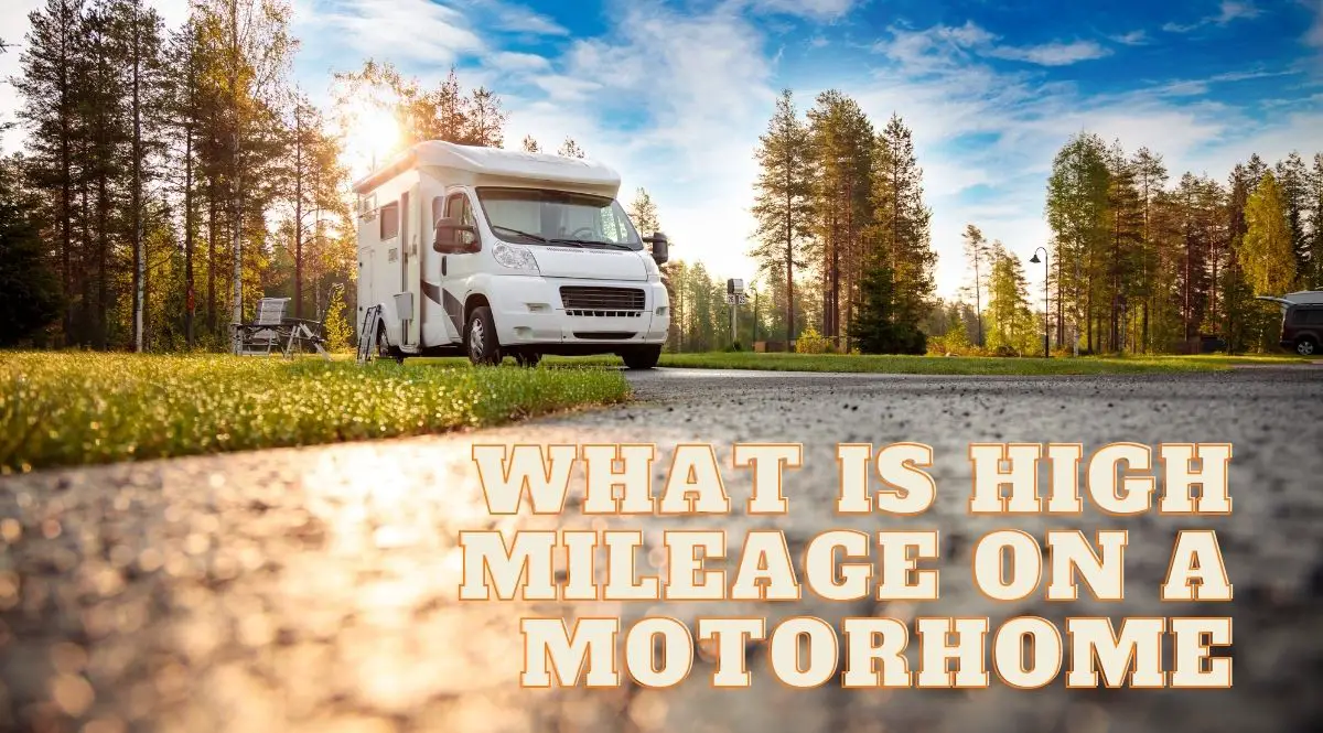 What Is High Mileage On A Motorhome? Answered!