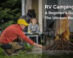 First-Time RV Campers: Don’t Miss Our Essential Beginner’s Guide
